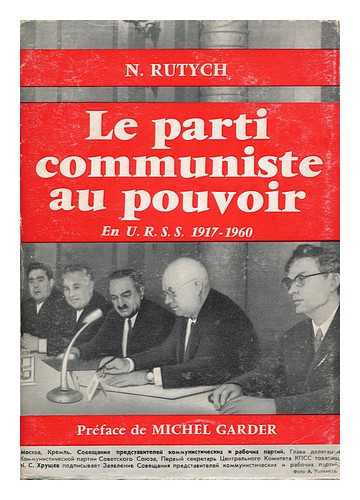 RUTYCH, NICOLAS - Le Parti Communiste Au Pouvoir, En URSS 1917-1960 / Pref. De Michel Garder