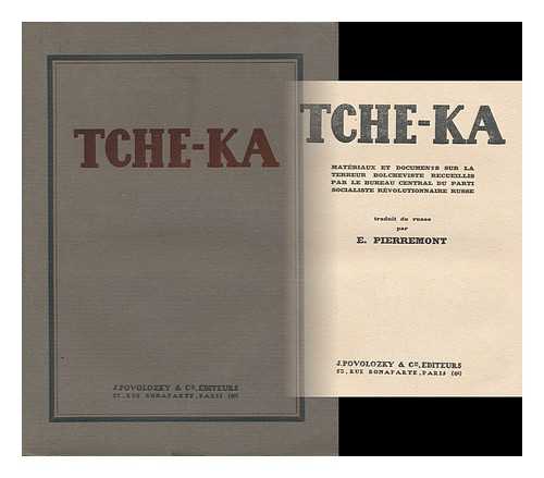 PARTIIA SOTSIALISTOV-REVOLIUTSIONEROV. PIERREMONT, E. (TRANS. ) - Tche-Ka. Materiaux Et Documents Sur La Terreur Bolcheviste Recueillis Par Le Bureau Central Du Parti Socialiste Revolutionnaire Russe, Traduit Du Russe Par E. Pierremont