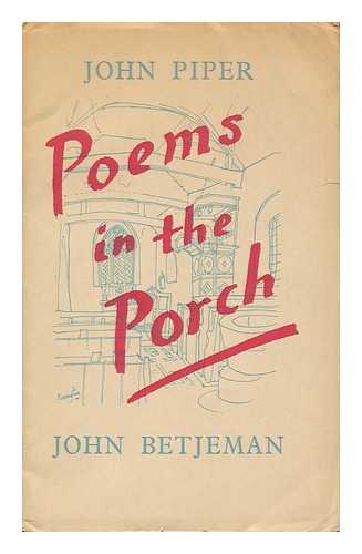 BETJEMAN, JOHN, SIR (1906- ). PIPER, JOHN (1903- ) (ILLUS. ) - Poems in the Porch / John Piper ; John Betjeman