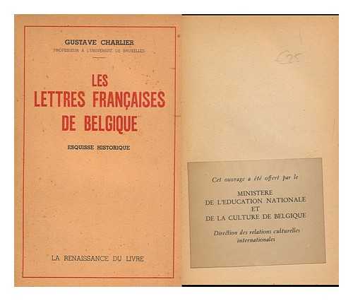 CHARLIER, GUSTAVE - Les Lettres Francaises De Belgique. Esquisse Historique, Etc.