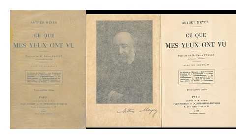 MEYER, ARTHUR (1844-1924) - Ce Que Mes Yeux Ont Vu / Preface De M. Emile Faguet, Avec Un Portrait