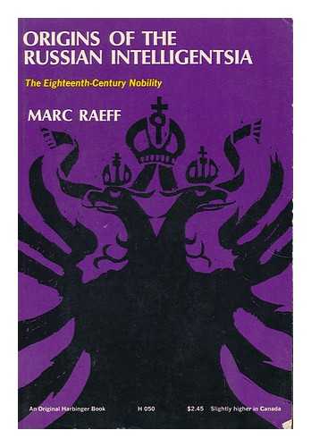 RAEFF, MARC - Origins of the Russian Intelligentsia : the Eighteenth-Century Nobility / Marc Raeff