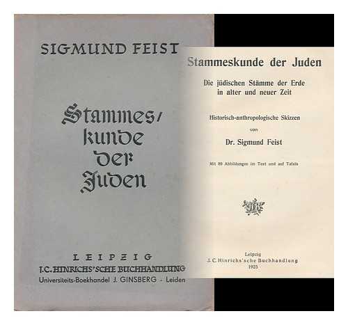 FEIST, SIGMUND (1865-1943) - Stammeskunde Der Juden : Die Judische Stamme De Erde in Alter Und Neuer Zeit / Historisch-Anthropologische Skizzen Von Dr. Sigmund Feist. Mit 89 Abbildungen Im Text Und Auf Tafeln