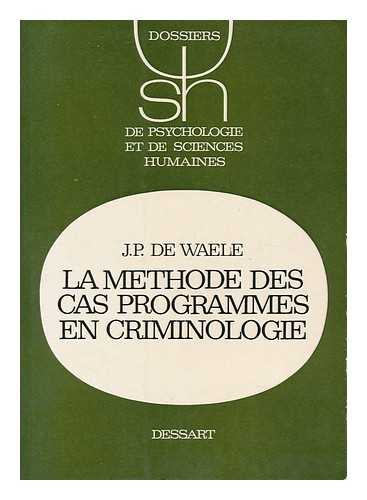 WAELE, J. P. DE - La Methode Des Cas Programmes En Psychologie De La Personnalite Et En Criminologie [Par] J. P. De Waele