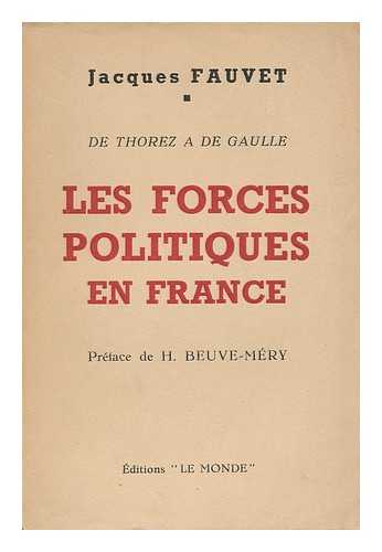 FAUVET, JACQUES - Les Forces Politiques En France : De Thorez a De Gaulle; Etude Et Geographie Des Divers Partis / Pref. De H. Beuve-Mery