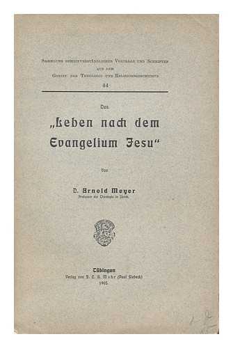 MEYER, ARNOLD (1861-1934) - Das Leben Nach Dem Evangelium Jesu / Von Arnold Meyer