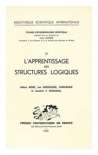 MORF, ALBERT. SMEDSLUND, JAN. VINH-BANG. WOHLWILL, JOACHIM F. - L' Apprentissage Des Structures Logiques / Par Albert Morf. Smedslund, Jan. Vinh-Bang, Et Wohlwill, Joachim F.