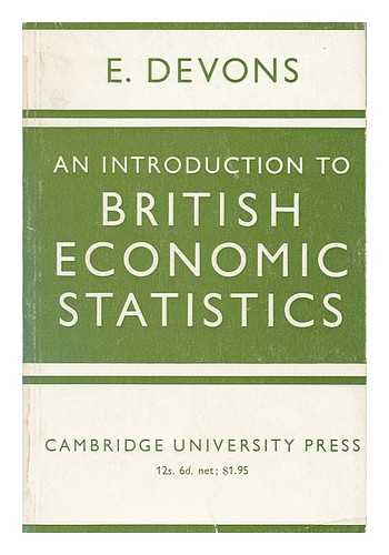 DEVONS, ELY - An Introduction to British Economic Statistics