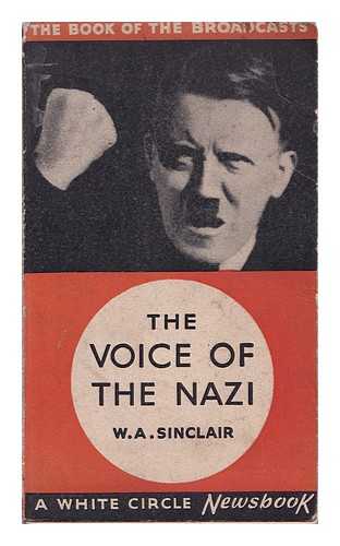 SINCLAIR, WILLIAM ANGUS - The Voice of the Nazi. Being Eight Broadcast Talks Given between December 1939 and May 1940
