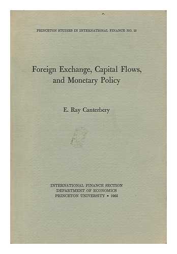 CANTERBERY, E. RAY - Foreign Exchange Capital Flows and Monetary Policy / [By] E. Ray Canterbery