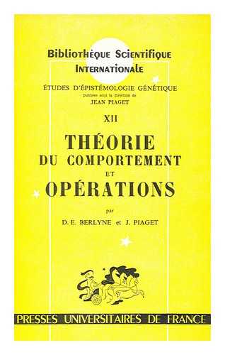 BERLYNE, DANIEL ELLIS (1924-). PIAGET, JEAN - Theorie Du Comportement Et Operations / Par Daniel E. Berlyne Et Jean Piaget