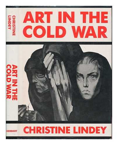 LINDEY, CHRISTINE - Art in the Cold War : from Vladivostok to Kalamazoo, 1945-1962 / Christine Lindey