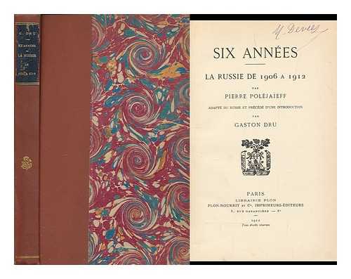 POLEZHAEV, PETR. DRU, GASTON - Six Annees : La Russie De 1906 a 1912 / Par Pierre Polejaeff, Adapt Du Russe Et Precede D'Une Introduction Par Gaston Dru