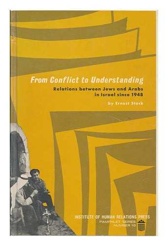 STOCK, ERNEST - From Conflict to Understanding : Relations between Jews and Arabs in Israel Since 1948