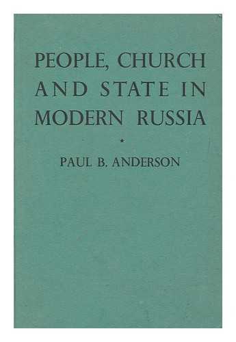 ANDERSON, PAUL B. (1894-) - People, Church and State in Modern Russia