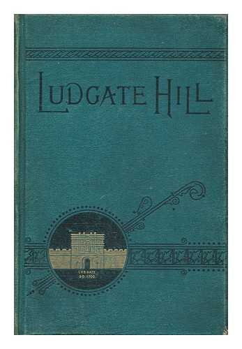 TRELOAR, WILLIAM PURDIE, SIR (1843-1923) - Ludgate Hill Past and Present / W. P. Treloar