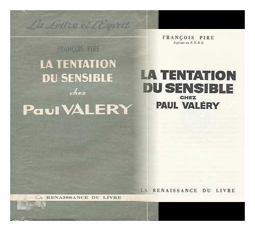 PIRE, FRANCOIS - La Tentation Du Sensible Chez Paul Valery