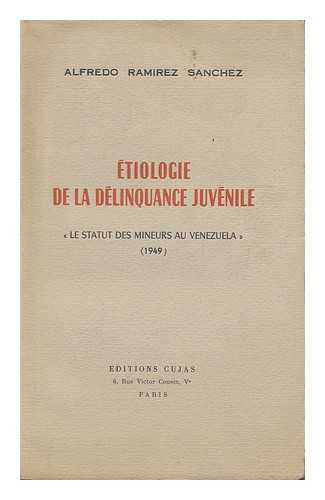 RAMIREZ SANCHEZ, ALFREDO - Etiologie De La Delinquance Juvenile, Le Statut Des Mineurs Au Venezuela, 1949