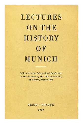 INTERNATIONAL CONFERENCE ON THE OCCASION OF THE 20TH ANNIVERSARY OF MUNICH (1958 : PRAGUE) - Lectures on the History of Munich. Edited by the Institute of International Politics and Economics, Prague