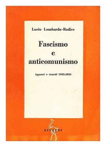 LOMBARDO-RADICE, LUCIO - Fascismo E Anticomunismo : Appunti E Ricordi 1935-1945