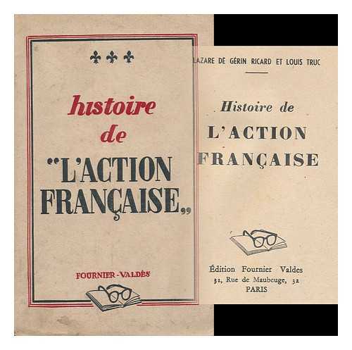 Gerin Ricard, Lazare De (1908- ). Truc, Louis - Histoire De L'Action Francaise / [Par] Lazare De Gerin Ricard Et Louis Truc