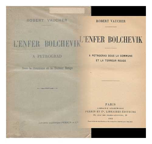 VAUCHER, ROBERT (1887- ) - L'Enfer Bolchevik a Petrograd Sous La Commune Et La Terreur Rouge