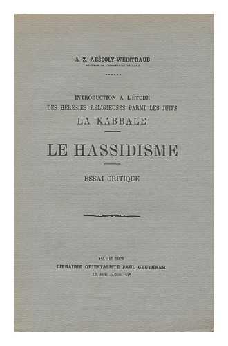 AESCOLY-WEINTRAUB, A. Z. - Introduction a L'etude Des Heresies Religieuses Parmi Les Juifs: La Kabbale, Le Hassidisme. Essai Critique
