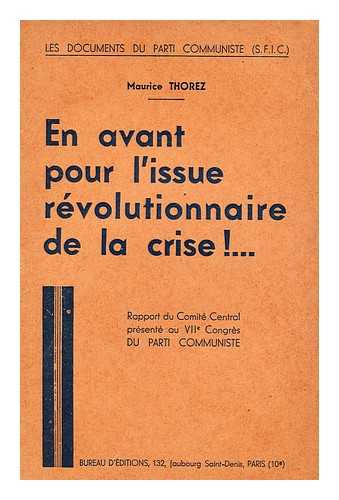 THOREZ, MAURICE (1900-1964) - En Avant Pour L'Issue Revolutionnaire De La Crise : Rapport Du Comite Central Presente Au VII Congres Du Parti Communiste