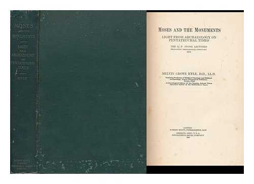 KYLE, MELVIN GROVE (1858-1933) - Moses and the Monuments : Light from Archaeology on Pentateuchal Times