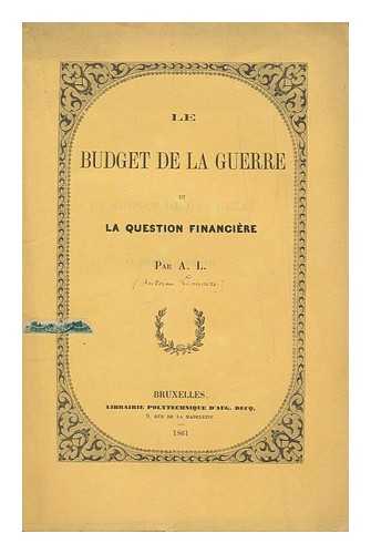 Lemaire, Charles Antoine (1800-1871) - Budget De La Guerre Et La Question Financiere / Par A. L.