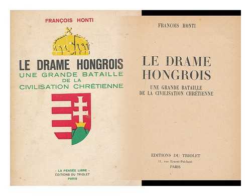 HONTI, FRANCOIS - Le Drame Hongrois. Une Grande Bataille De La Civilisation Chretienne