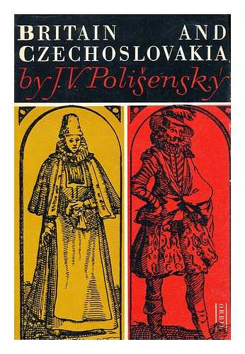 POLISENSKY, JOSEF V. - Britain and Czechoslovakia; a Study in Contacts, by J. V. Polisensky