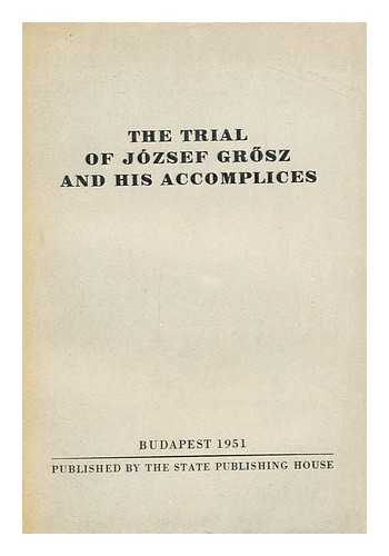 BUDAPEST STATE PUBLISHING HOUSE - The Trial of Jozsef Grosz and His Accomplices