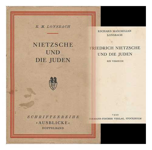 LONSBACH, RICHARD MAXIMILIAN - Friedrich Nietzsche Und Die Juden : Ein Versuch / Richard Maximilian Lonsbach