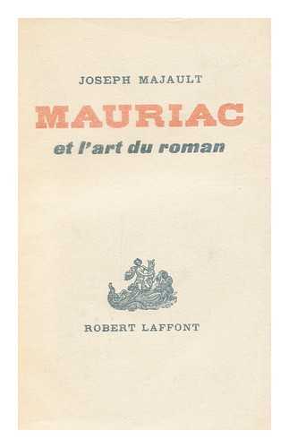 MAJAULT, JOSEPH - Mauriac Et L'art Du Roman
