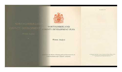 NORTHUMBERLAND (ENGLAND). COUNTY PLANNING COMMITTEE - Northumberland County Development Plan : Written Analysis / Submitted to the Minister of Housing and Local Government by the Northumberland County Council