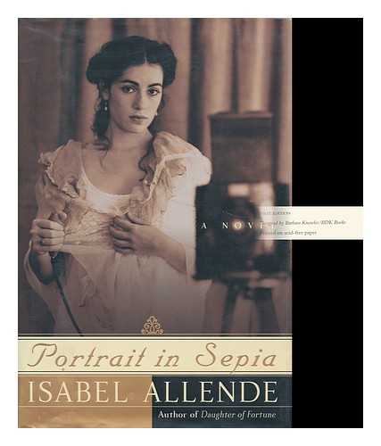 ALLENDE, ISABEL - Portrait in Sepia : a Novel / Isabel Allende ; Translated from the Spanish by Margaret Sayers Peden