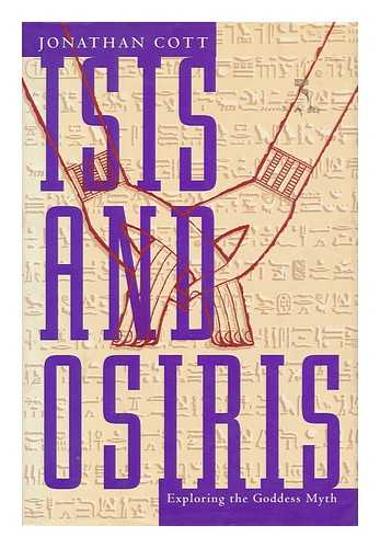 COTT, JONATHAN - Isis and Osiris : Exploring the Goddess Myth / Jonathan Cott