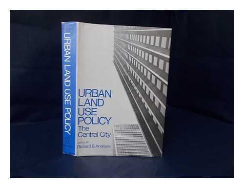 ANDREWS, RICHARD B. - Urban Land Use Policy The Central City