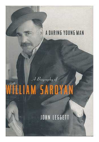 LEGGETT, JOHN (1917- ) - A Daring Young Man : a Biography of William Saroyan / John Leggett