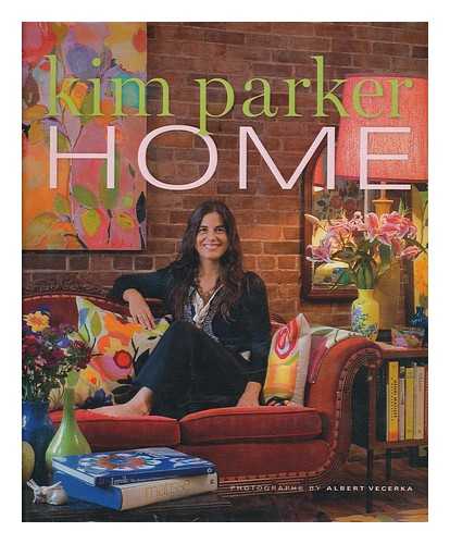 PARKER, KIM - Home : Life in Design / Kim Parker ; Photographs by Albert Vecerka