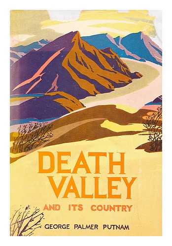PUTNAM, GEORGE PALMER (1887-) - Death Valley and its Country / George Palmer Putnam