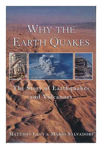 LEVY, MATTHYS. SALVADORI, MARIO GEORGE (1907- ) - Why the Earth Quakes / Matthys Levy and Mario Salvadori ; Illustrations by Michael Lilly