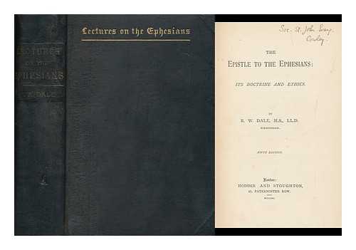 DALE, ROBERT WILLIAM (1829-1895) - The Epistle to the Ephesians : its Doctrine and Ethics