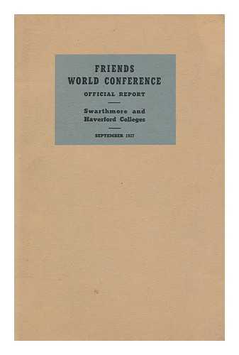 FRIENDS WORLD CONFERENCE, SWARTHMORE COLLEGE AND HAVERFORD COLLEGE, 1937 - Friends World Conference Official Report