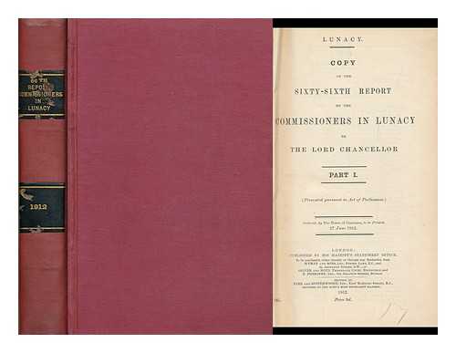 COMMISSIONERS IN LUNACY - Copy of the Sixty-Sixth Report of the Commissioners in Lunacy to the Lord Chancellor, Part I