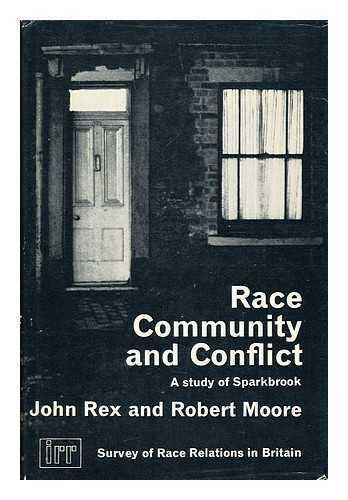 REX, JOHN. - Race, Community and Conflict : a Study of Sparkbrook / John Rex and Robert Moore with the Assistance of Alan Shuttleworth, Jennifer Williams