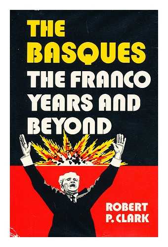 CLARK, ROBERT P. , (1940-) - The Basques, the Franco Years and Beyond / Robert P. Clark