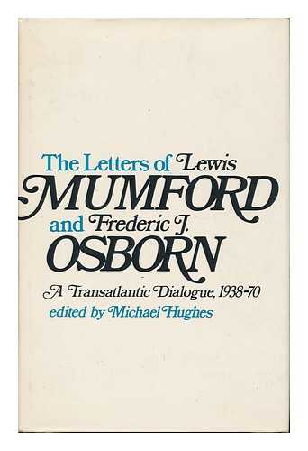 HUGHES, MICHAEL - The letters of Lewis Mumford and Frederic J. Osborn : a transatlantic dialogue 1938-70 / edited by Michael Hughes