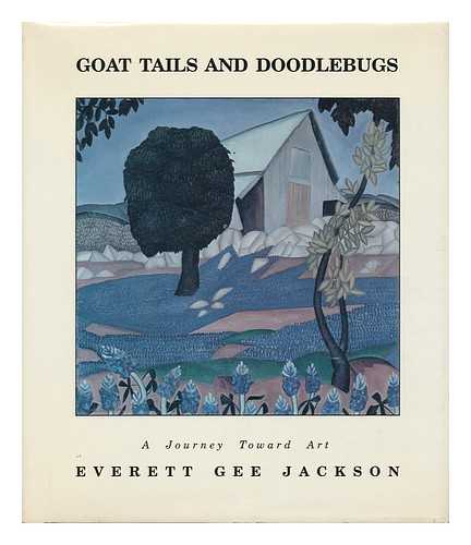 JACKSON, EVERETT GEE (1900-1995) - Goat Tails and Doodlebugs : a Journey Toward Art / Written and Illustrated by Everett Gee Jackson